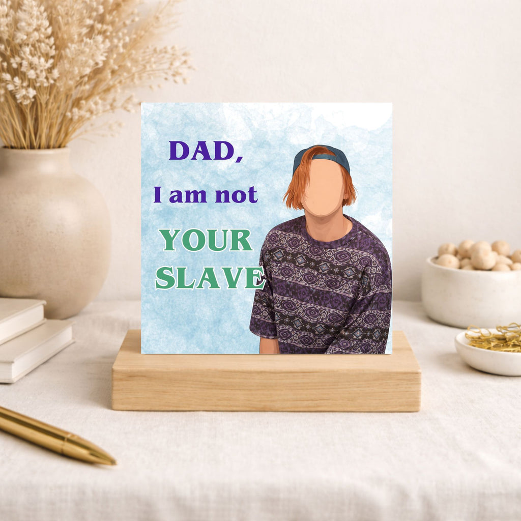 Funny Kevin & Perry Inspired Father’s Day Card – Dad I Am Not Your Slave