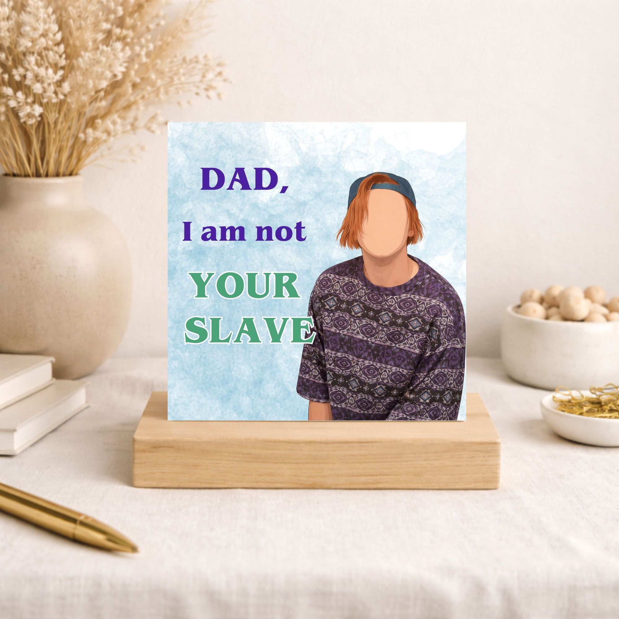 Funny Kevin & Perry Inspired Father’s Day Card – Dad I Am Not Your Slave