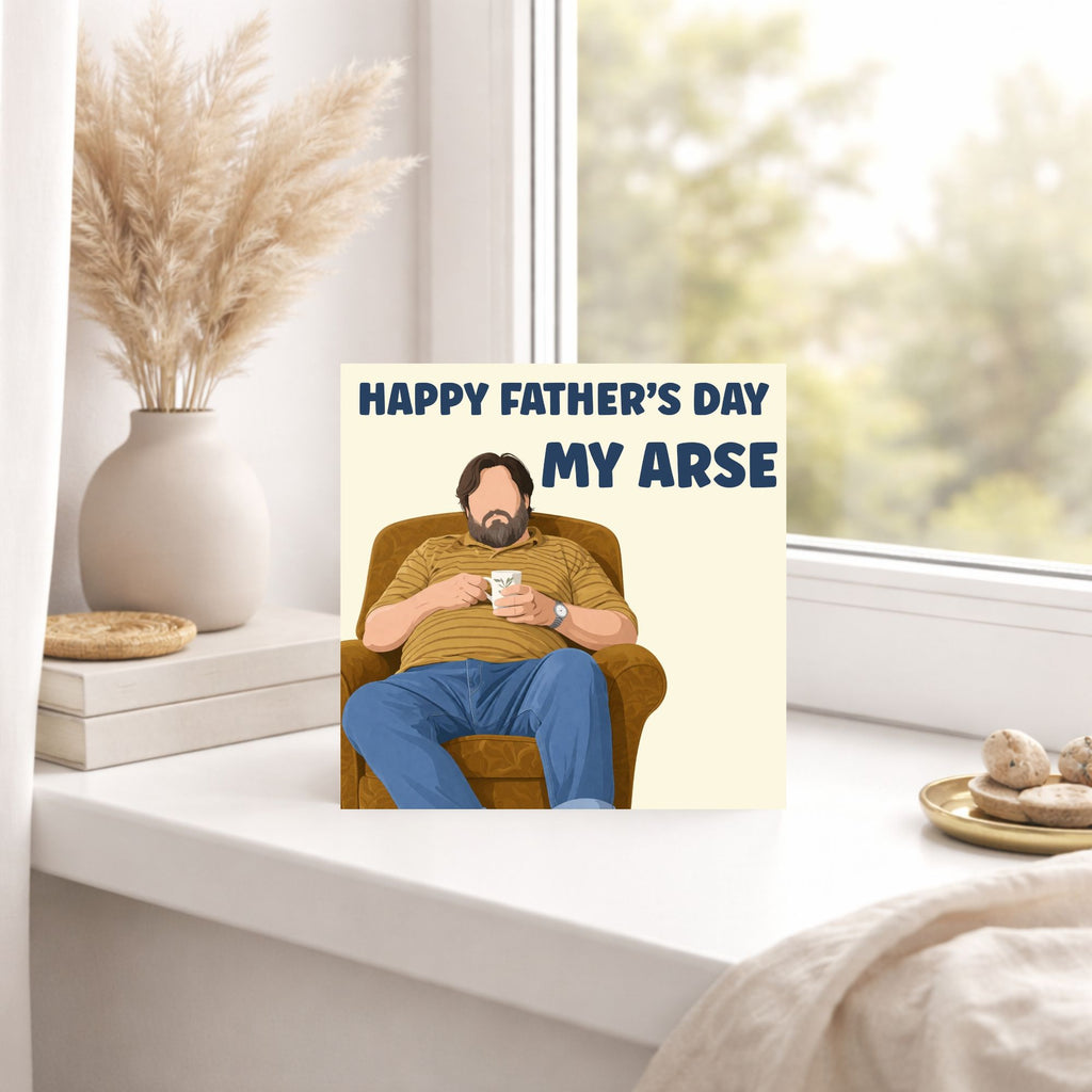 Funny Father’s Day Card – “Happy Father’s Day My Arse”