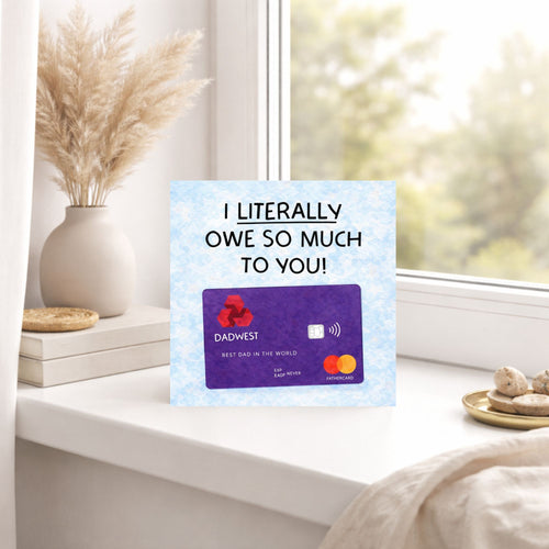 Funny Bank Card Father’s Day Card – I Literally Owe You Dad Card