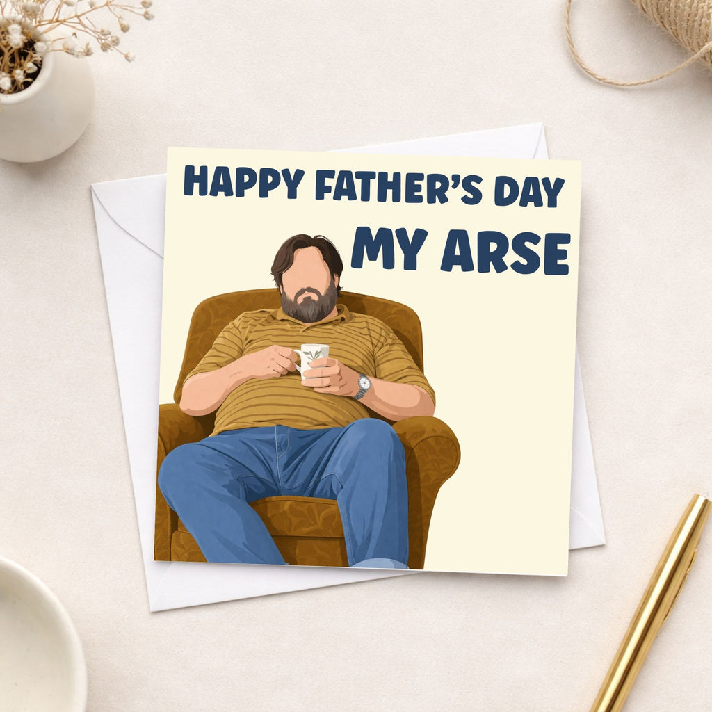 Funny Father’s Day Card – “Happy Father’s Day My Arse”