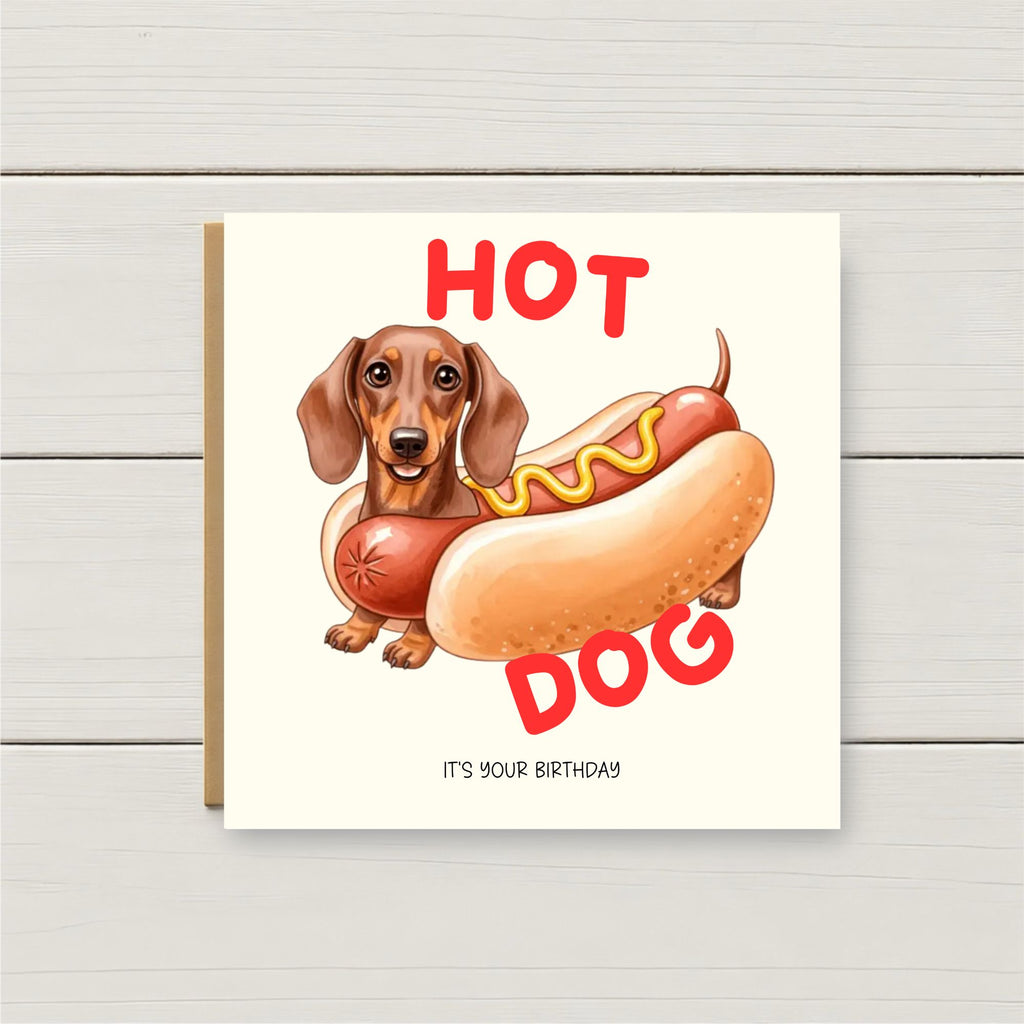 Funny Hot Dog Birthday Card – Sausage Dog Birthday Card – Dachshund Birthday Card – Cute Pun Birthday Card – Hot Dog Card