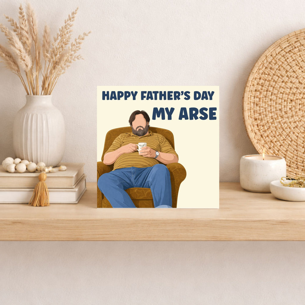 Funny Father’s Day Card – “Happy Father’s Day My Arse”