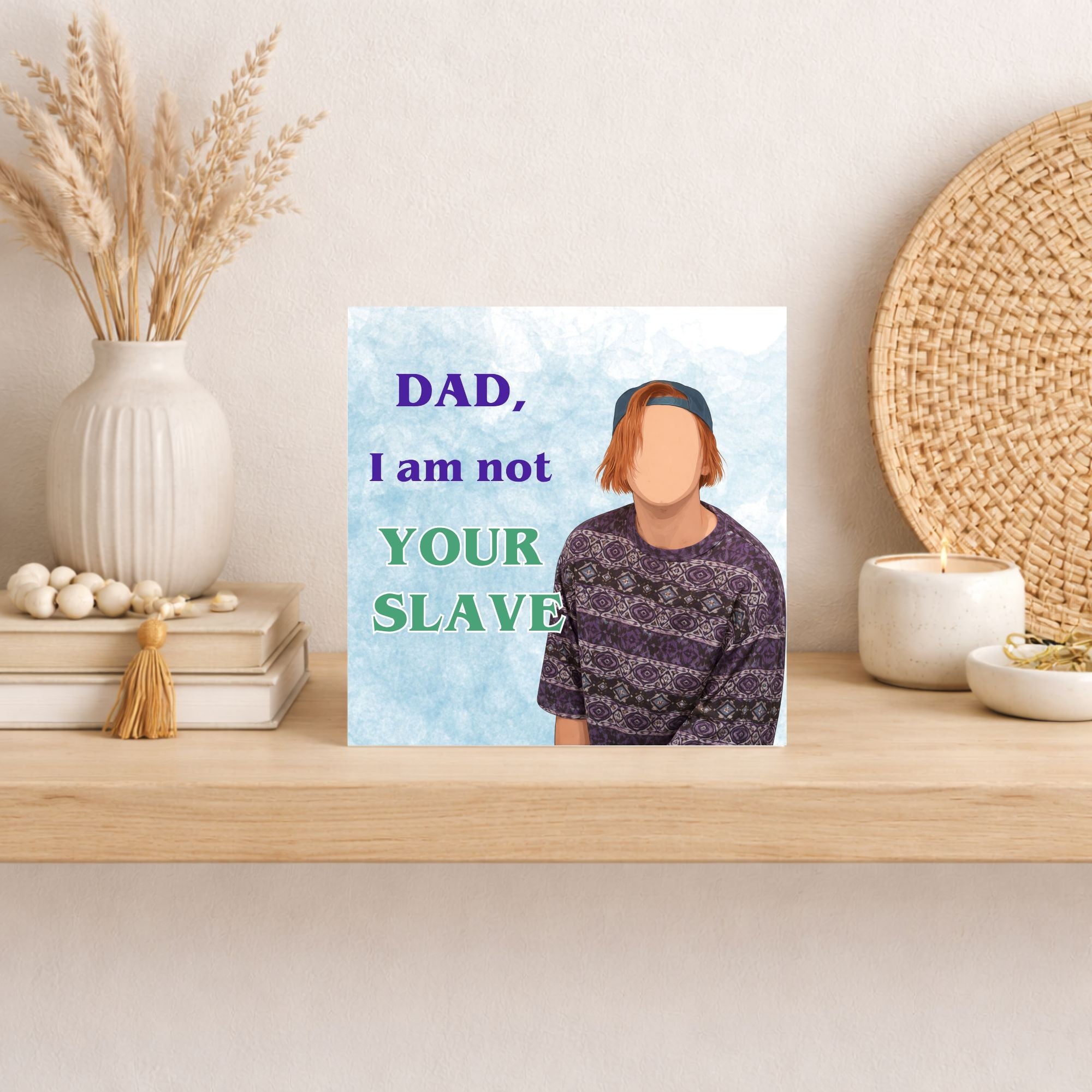 Funny Kevin & Perry Inspired Father’s Day Card – Dad I Am Not Your Slave