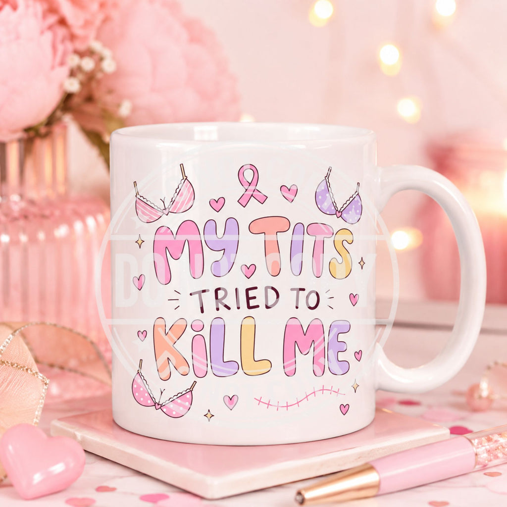 My Tits Tried to Kill Me Funny Breast Cancer Awareness Mug