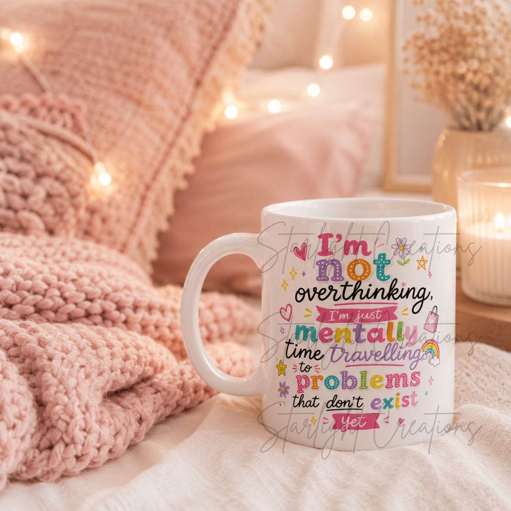 Funny Overthinking Mug – “I’m Not Overthinking, I’m Just Mentally Time Travelling to Problems That Don’t Exist Yet” | Cute Anxiety Coffee Cup Gift | 11oz Ceramic Mug