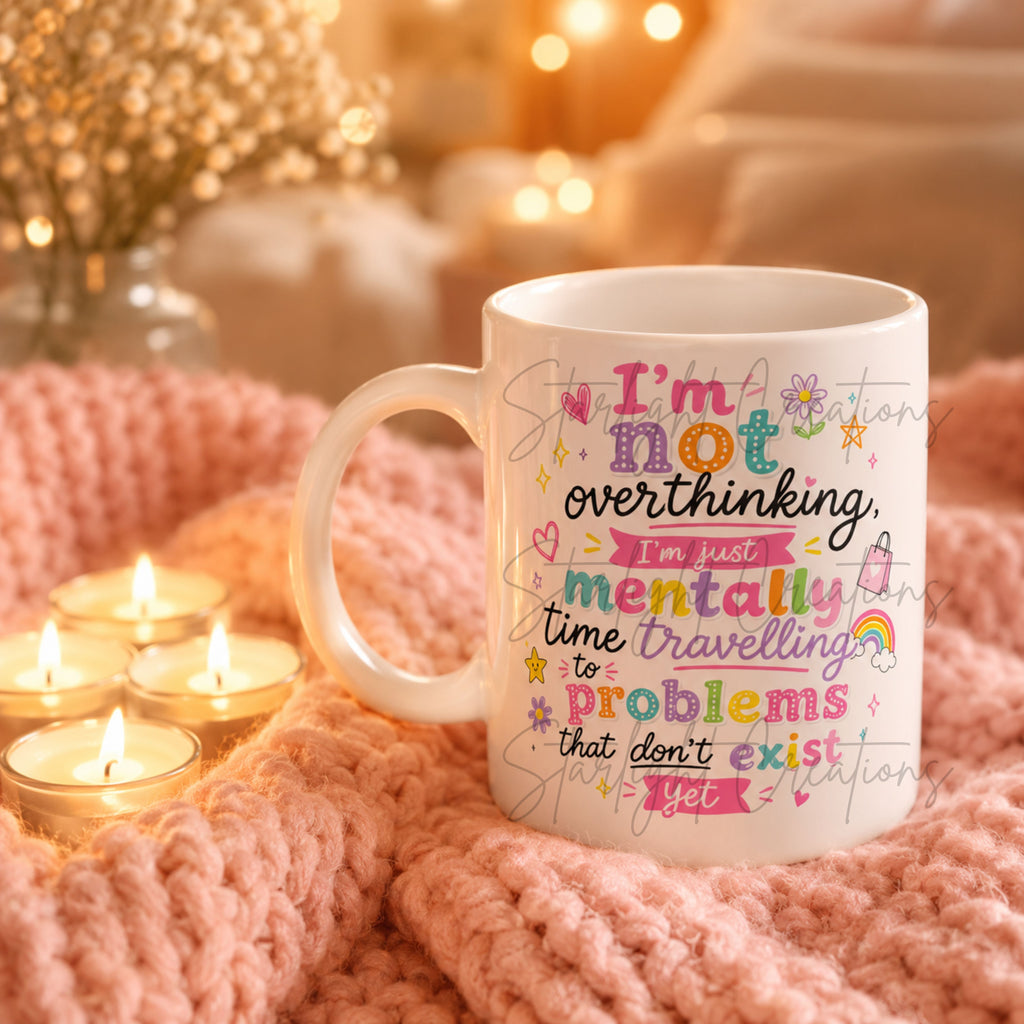 Funny Overthinking Mug – “I’m Not Overthinking, I’m Just Mentally Time Travelling to Problems That Don’t Exist Yet” | Cute Anxiety Coffee Cup Gift | 11oz Ceramic Mug