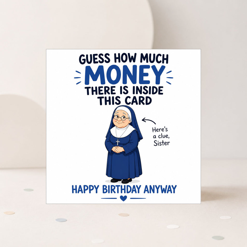 A square white greeting card with a humorous birthday message and illustration of an older nun. The text reads 'GUESS HOW MUCH MONEY THERE IS INSIDE THIS CARD' with 'MONEY' in blue, followed by 'HAPPY BIRTHDAY ANYWAY' at the bottom.